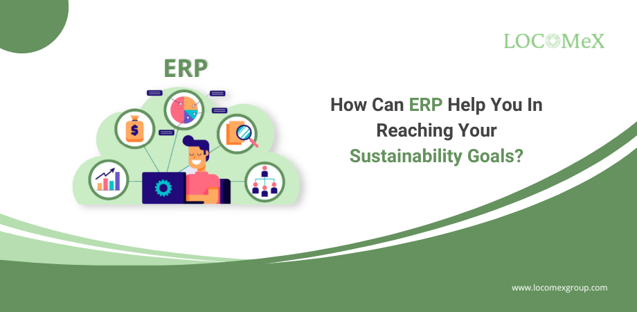 How Can ERP Help You In Reaching Your Sustainability Goals?