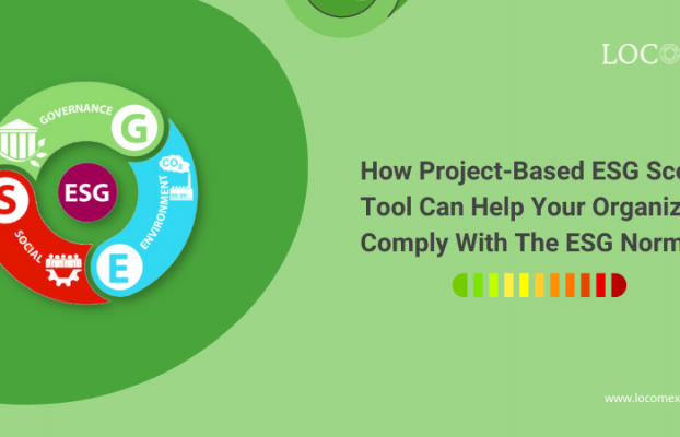 How Project-Based ESG Scoring Tool Can Help Your Organization Comply With The ESG Norms?