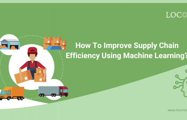 How To Improve Supply Chain Efficiency Using Machine Learning